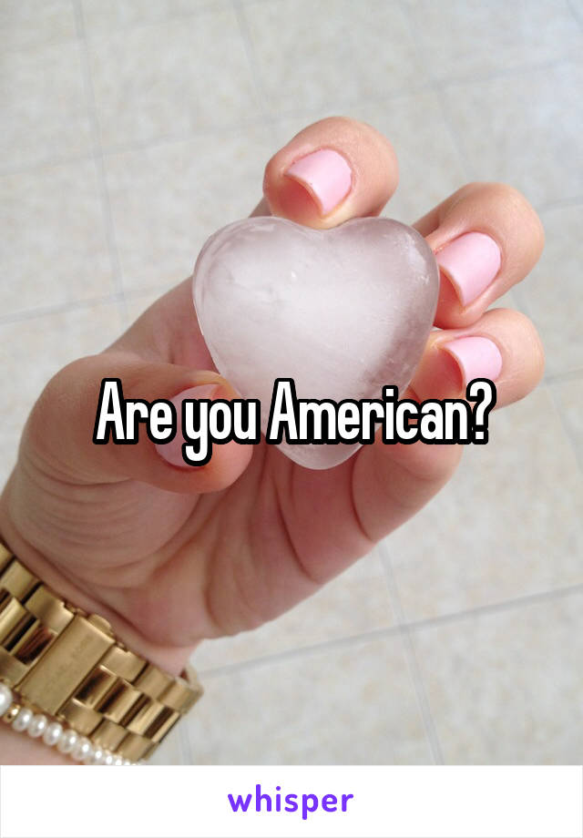 Are you American?