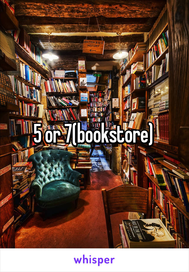 5 or 7(bookstore) 