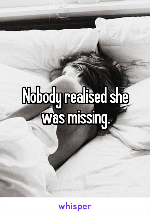 Nobody realised she was missing.