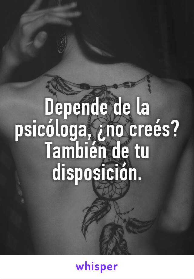 Depende de la psicóloga, ¿no creés? También de tu disposición.