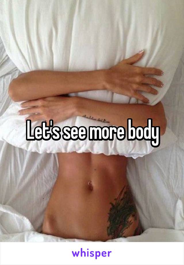 Let's see more body