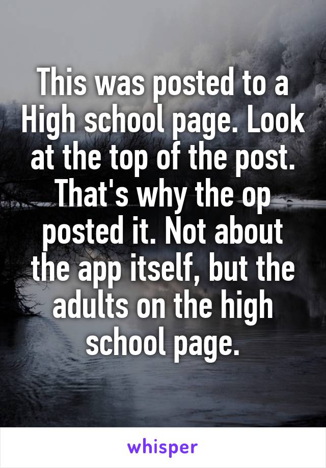 This was posted to a High school page. Look at the top of the post. That's why the op posted it. Not about the app itself, but the adults on the high school page.
