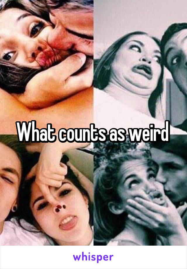 What counts as weird 