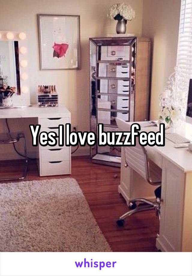 Yes I love buzzfeed