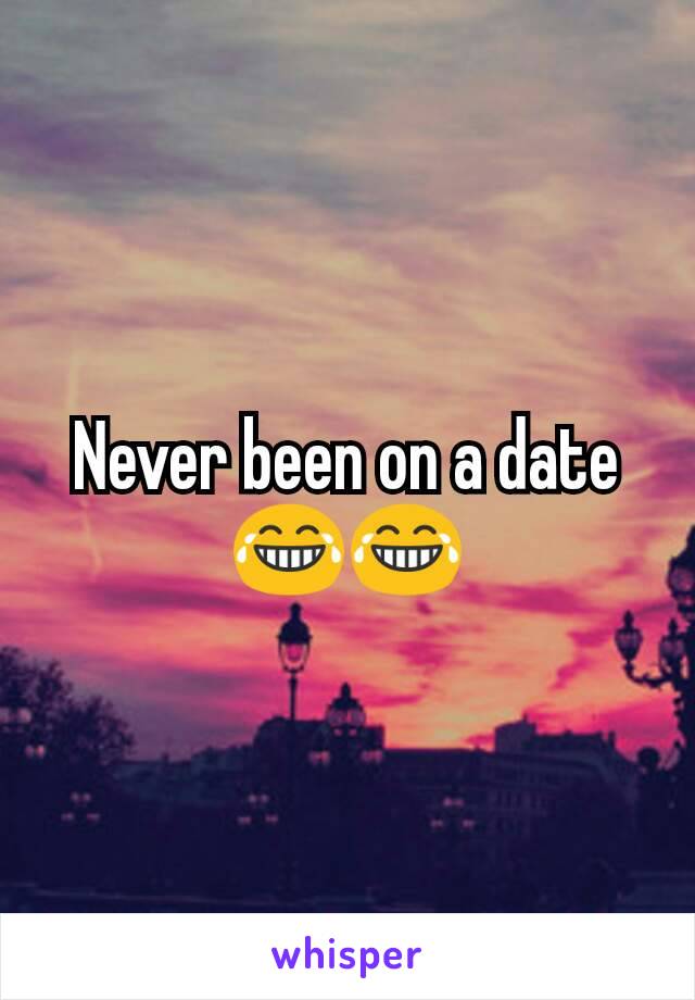 Never been on a date😂😂