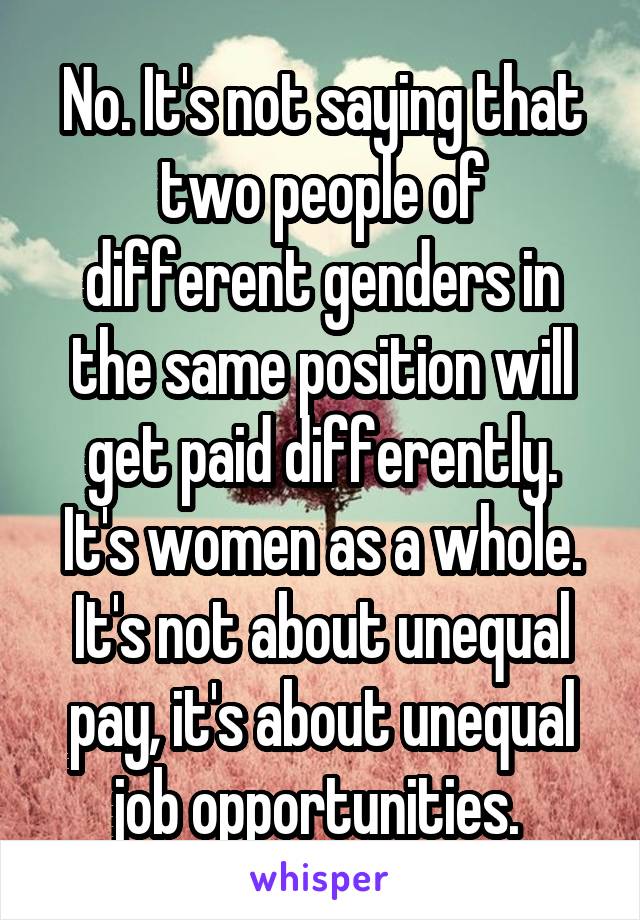 No. It's not saying that two people of different genders in the same position will get paid differently.
It's women as a whole. It's not about unequal pay, it's about unequal job opportunities. 