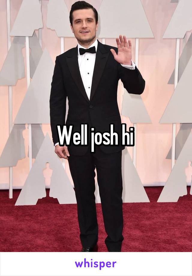 Well josh hi 