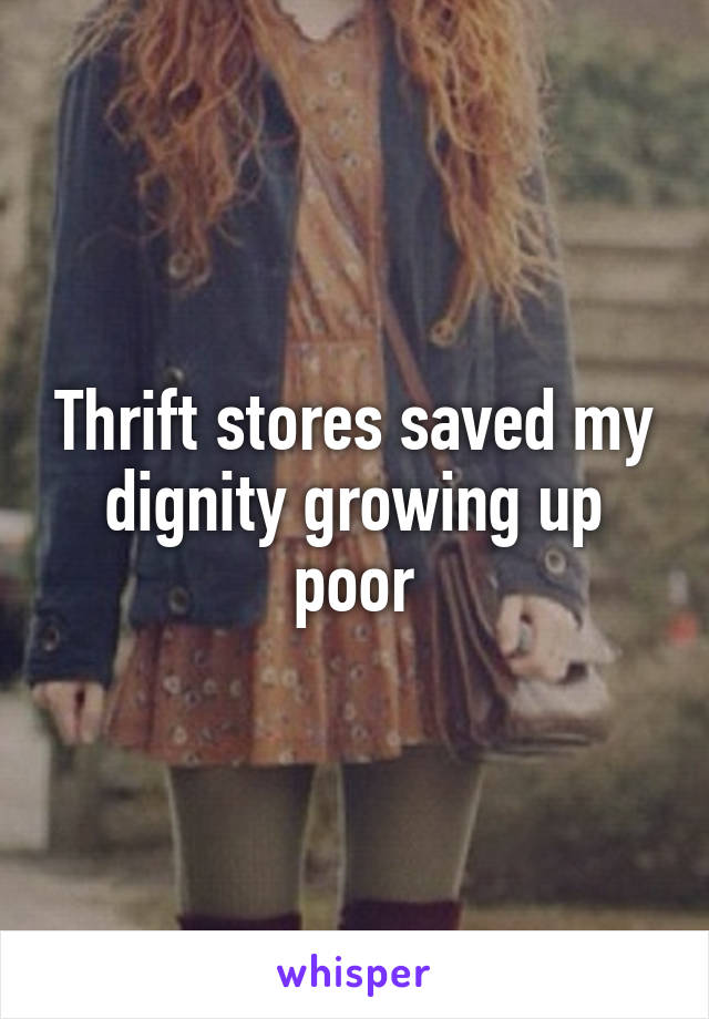 Thrift stores saved my dignity growing up poor