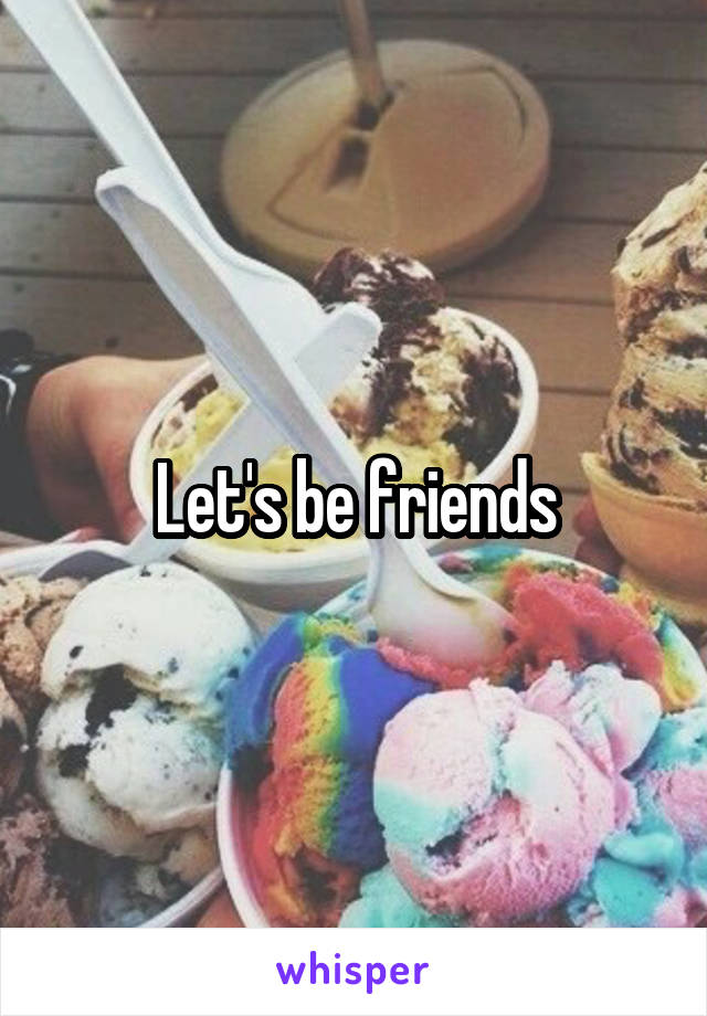 Let's be friends