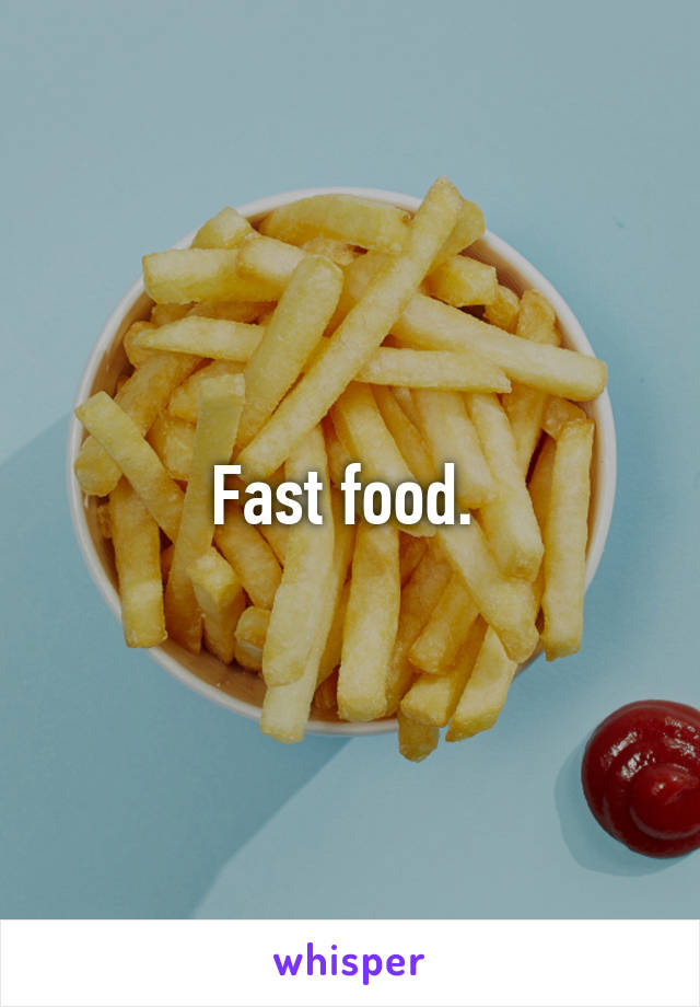 Fast food. 