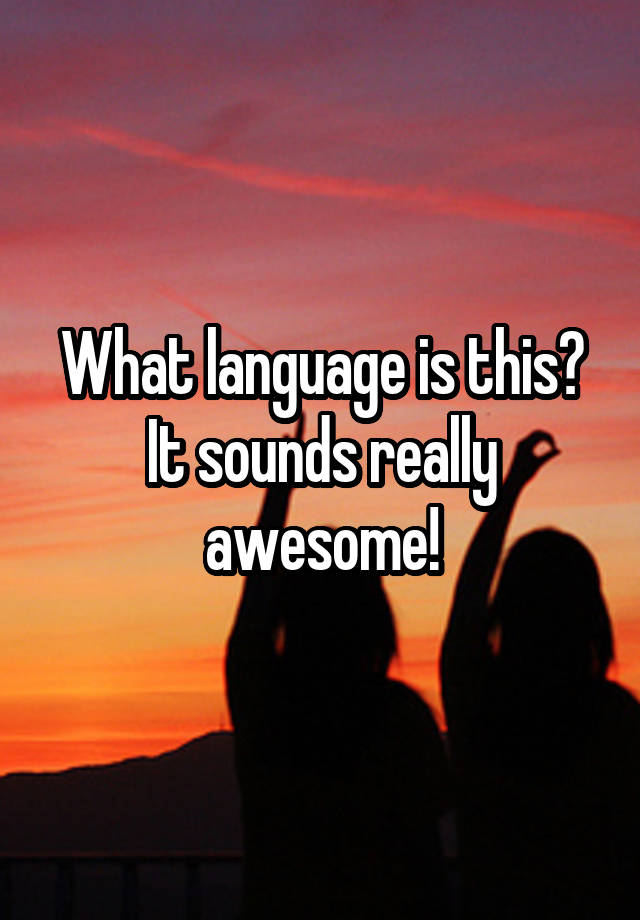 what-language-is-this-it-sounds-really-awesome