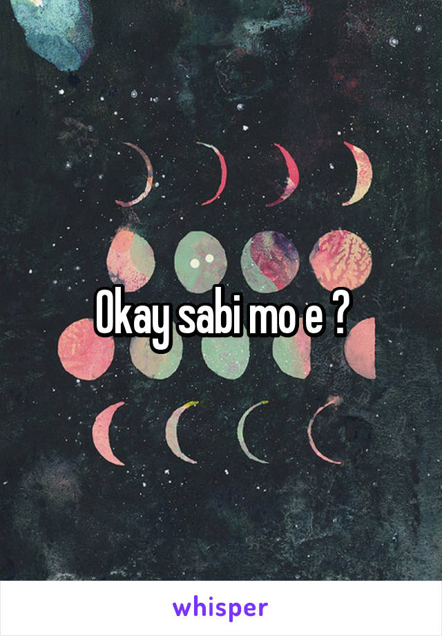 Okay sabi mo e 😉