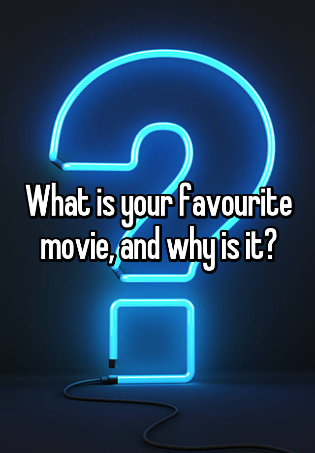 what-is-your-favourite-movie-and-why-is-it