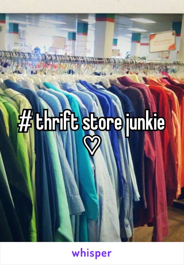 # thrift store junkie ♡