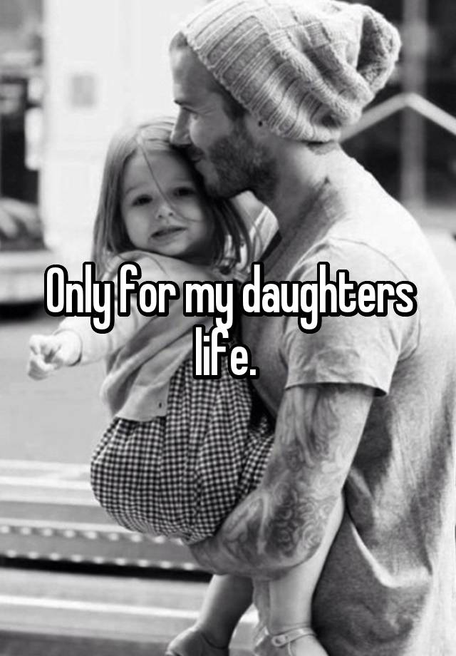 Only For My Daughters Life