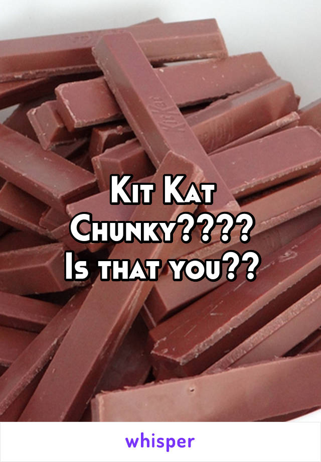 Kit Kat Chunky????
Is that you??