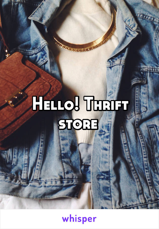 Hello! Thrift store 