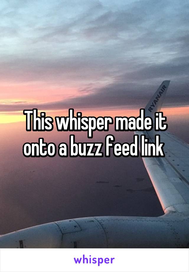 This whisper made it onto a buzz feed link 