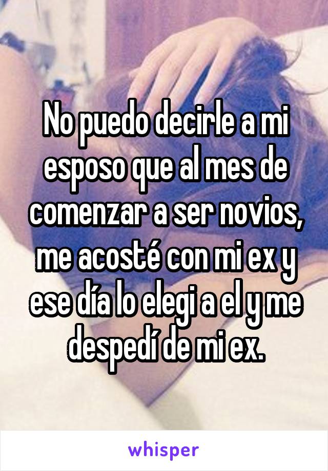 No Puedo Decirle A Mi Esposo Que Al Mes De Comenzar A Ser Novios Me Acosté Con Mi Ex Y Ese Día 