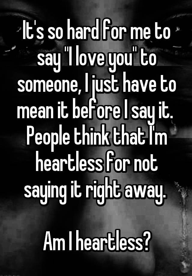 it-s-so-hard-for-me-to-say-i-love-you-to-someone-i-just-have-to-mean