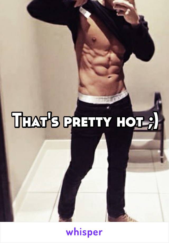 That's pretty hot ;)