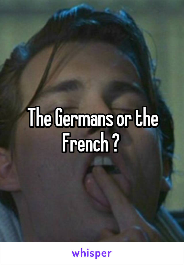 The Germans or the French ? 