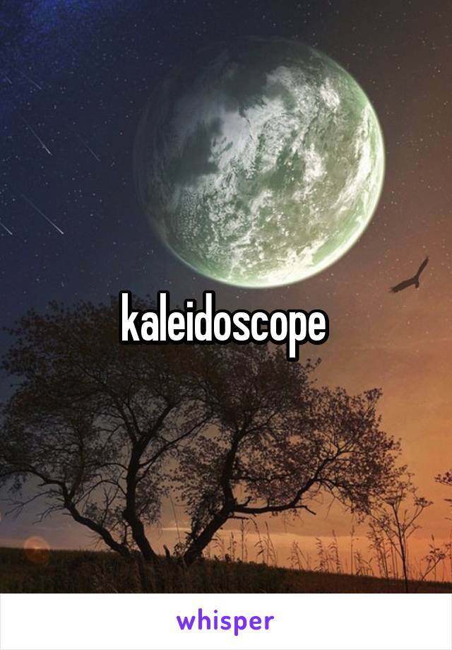 kaleidoscope 