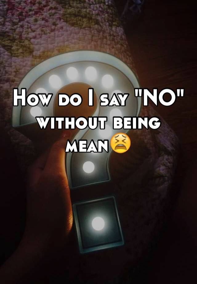 how-do-i-say-no-without-being-mean