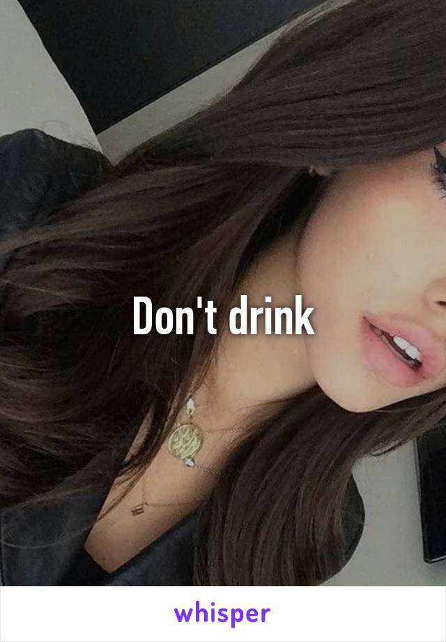 Don't drink