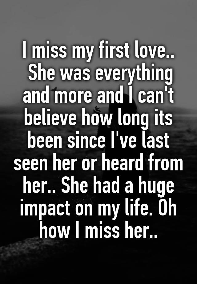 I Miss My First Love.. She Was Everything And More And I Can't Believe 