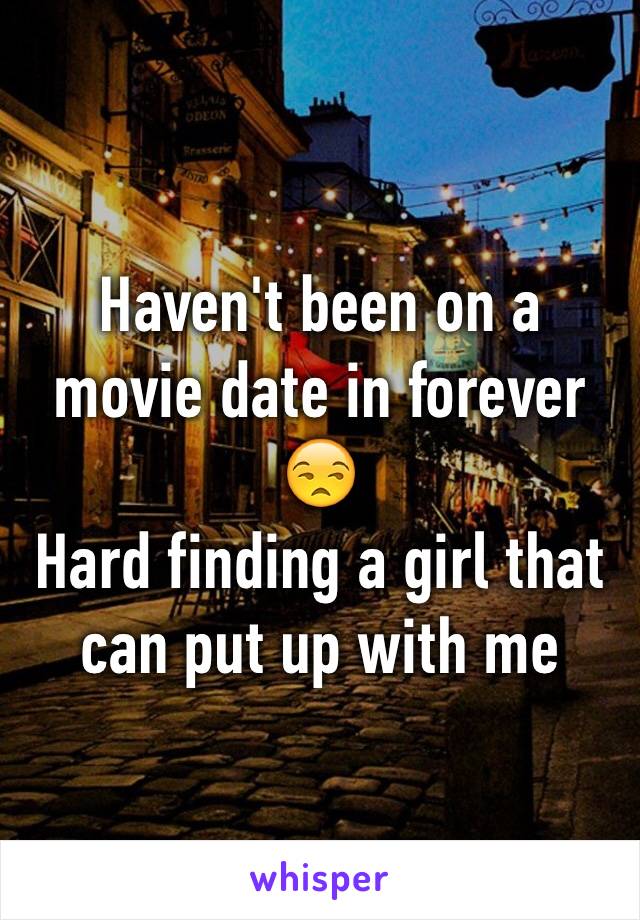 Haven't been on a movie date in forever 😒
Hard finding a girl that can put up with me 