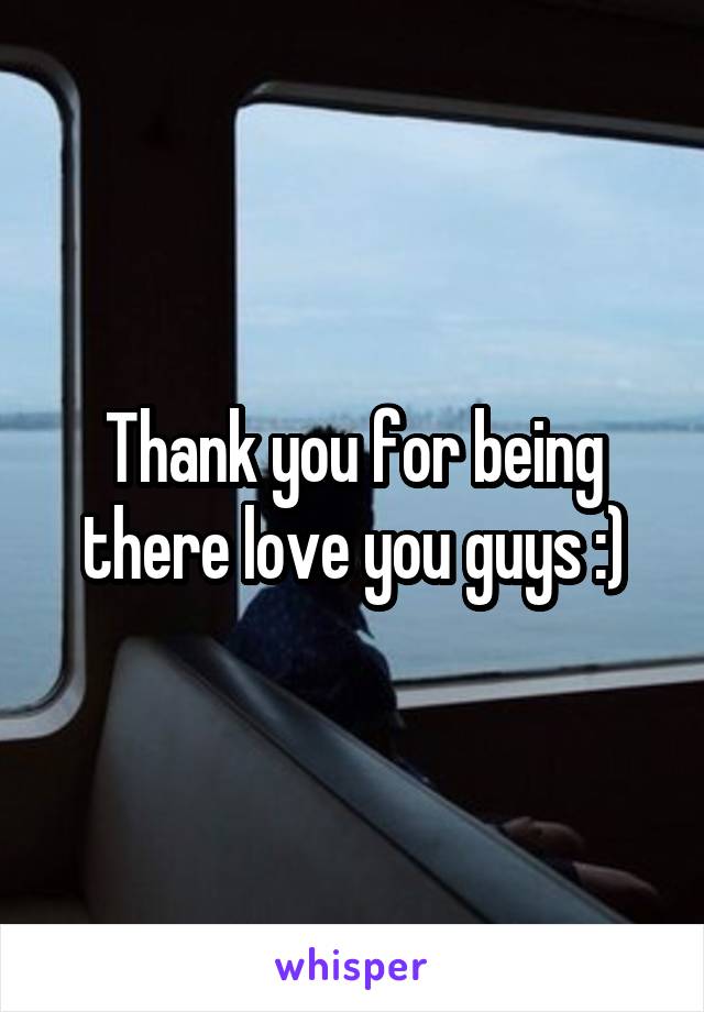 Thank you for being there love you guys :)