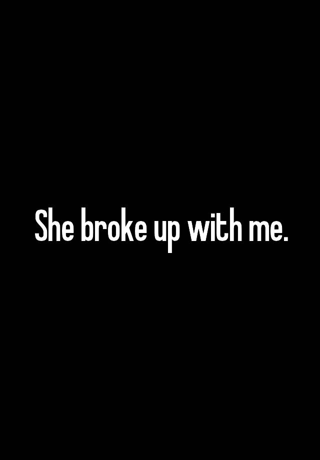 she-broke-up-with-me