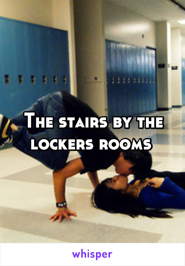 The stairs by the lockers rooms 