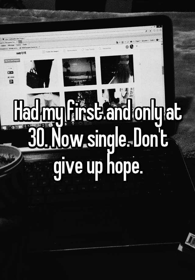 had-my-first-and-only-at-30-now-single-don-t-give-up-hope