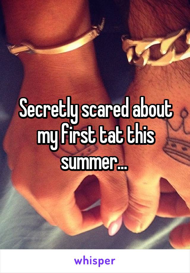 Secretly scared about my first tat this summer... 