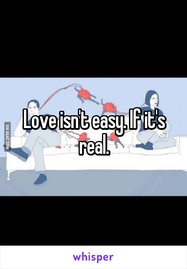 Love isn't easy. If it's real.