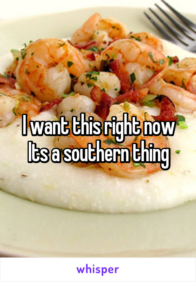 I want this right now
Its a southern thing