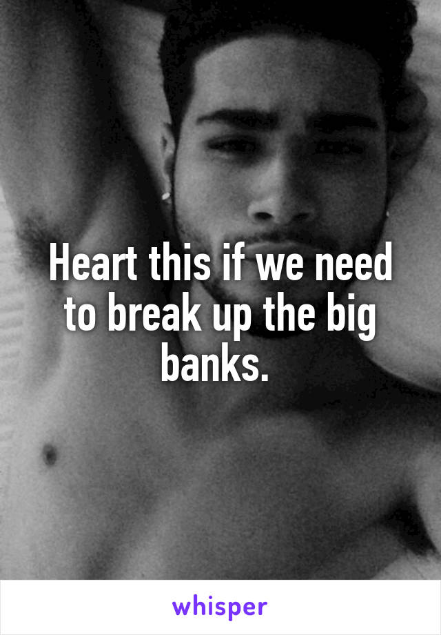 Heart this if we need to break up the big banks. 