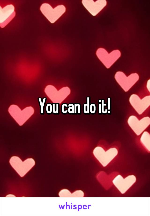 You can do it! 