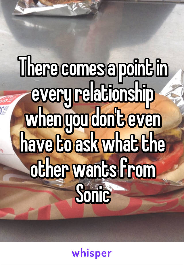 There comes a point in every relationship when you don't even have to ask what the other wants from Sonic