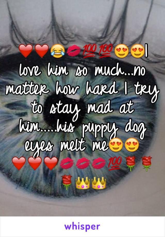 ❤️❤️😂💋💯💯😍😍I love him so much...no matter how hard I try to stay mad at him.....his puppy dog eyes melt me😍😍❤️❤️❤️💋💋💋💯🌹🌹🌹👑👑