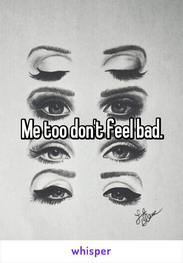 Me too don't feel bad.