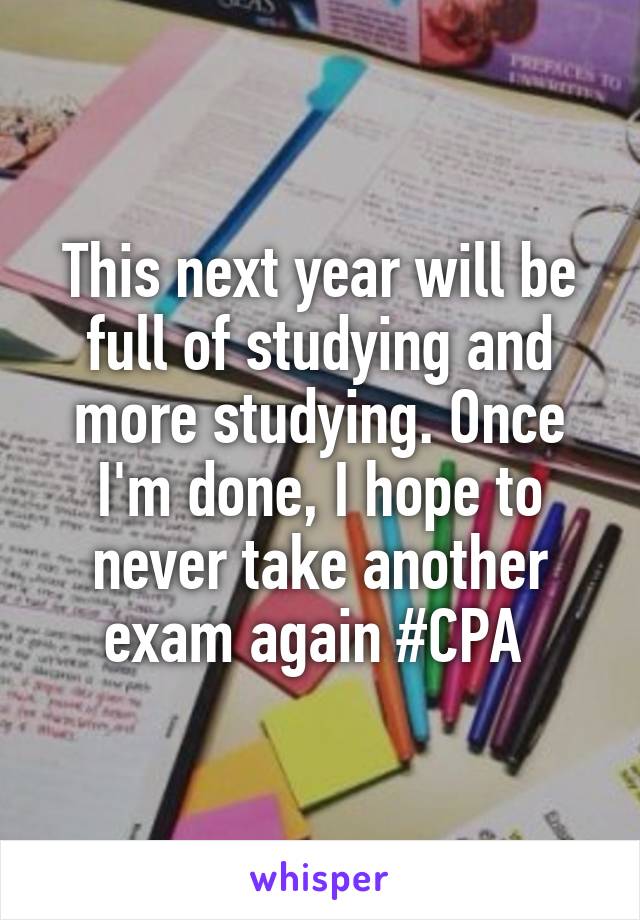 This next year will be full of studying and more studying. Once I'm done, I hope to never take another exam again #CPA 