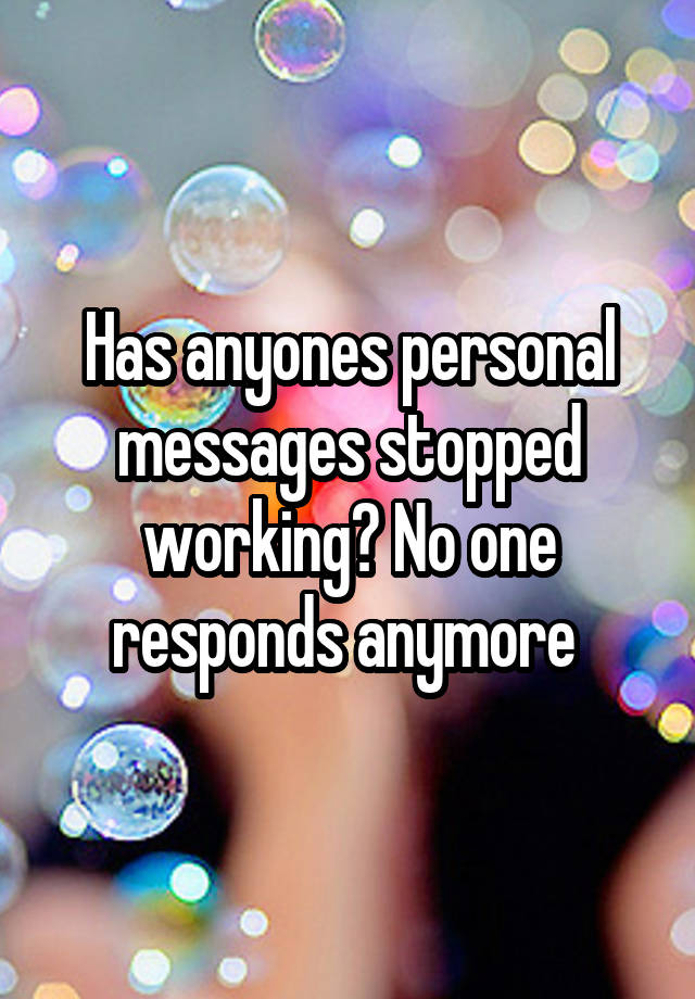 has-anyones-personal-messages-stopped-working-no-one-responds-anymore