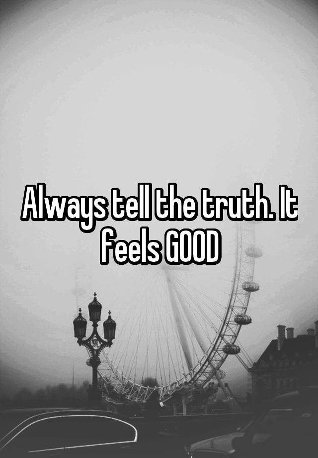 always-tell-the-truth-it-feels-good