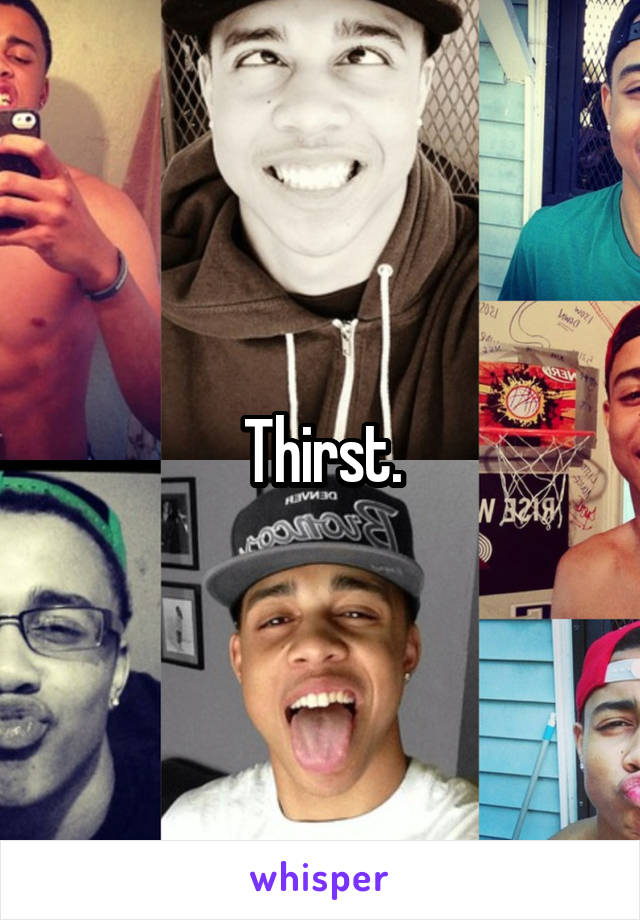 Thirst.