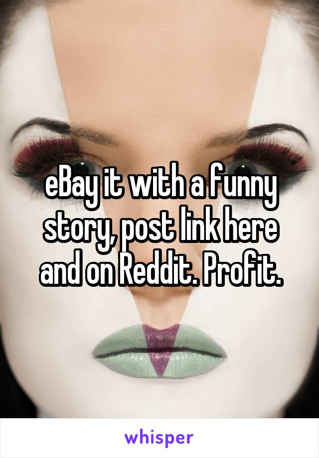 eBay it with a funny story, post link here and on Reddit. Profit.