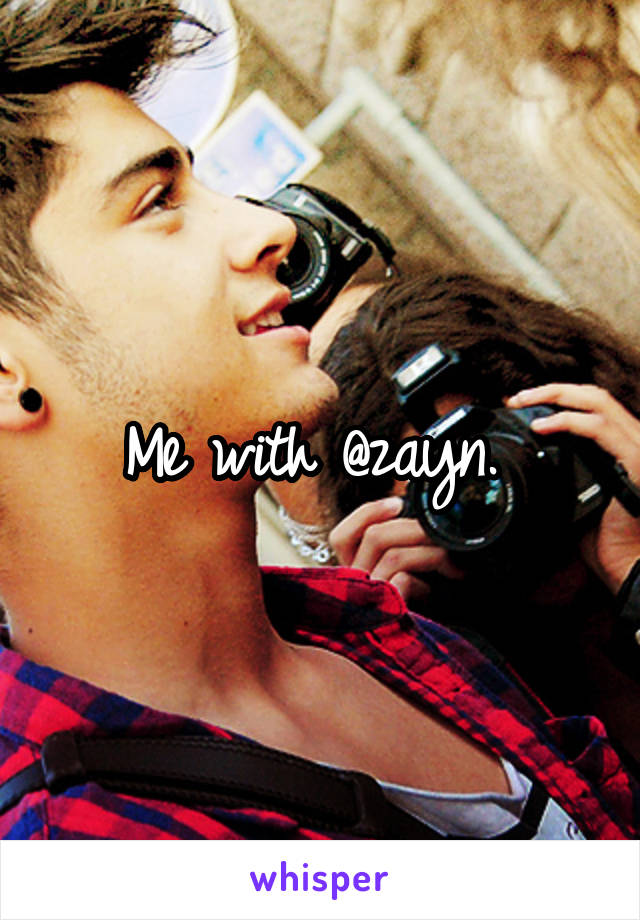 Me with @zayn. 