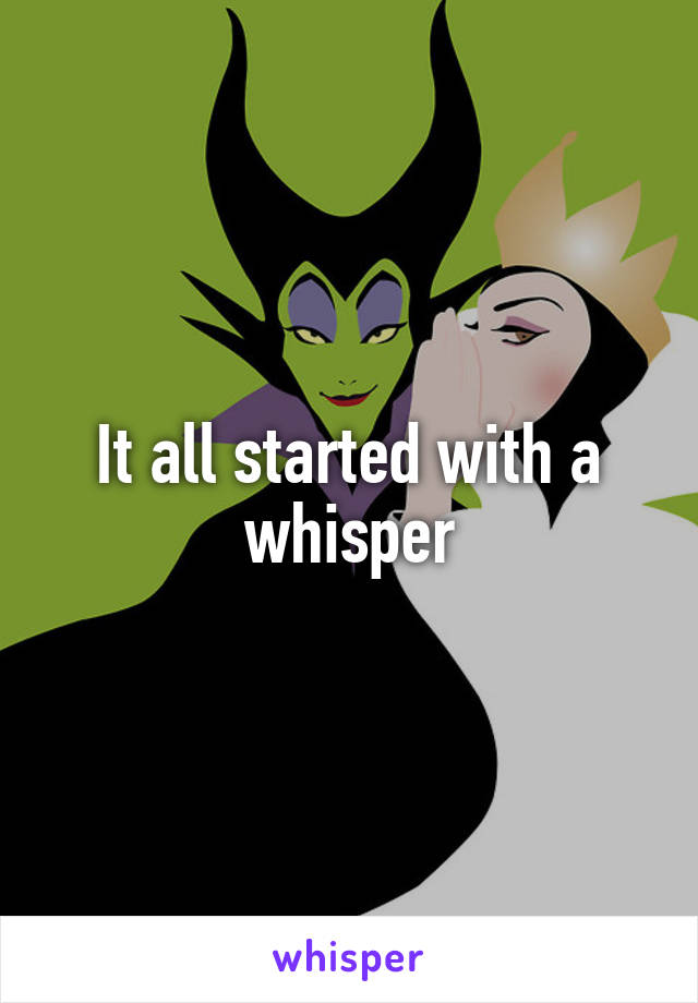 It all started with a whisper